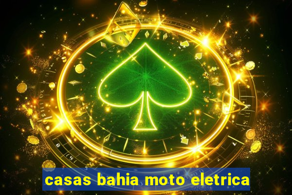 casas bahia moto eletrica